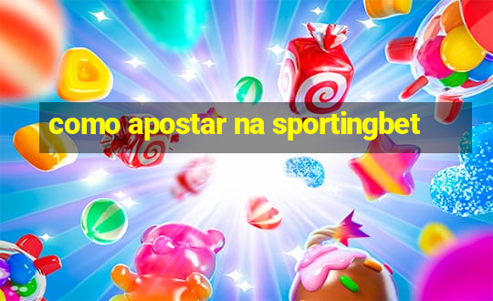 como apostar na sportingbet