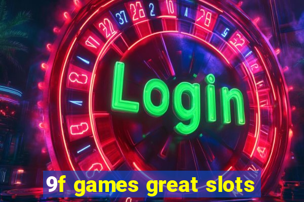 9f games great slots