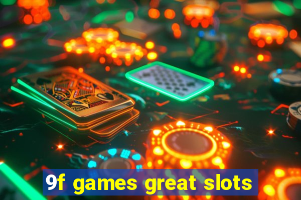 9f games great slots