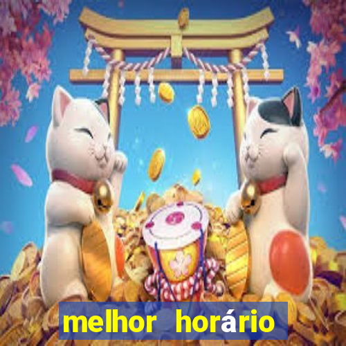 melhor horário fortune tiger