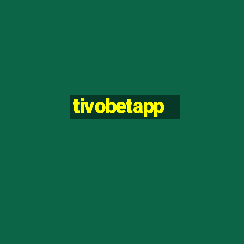 tivobetapp