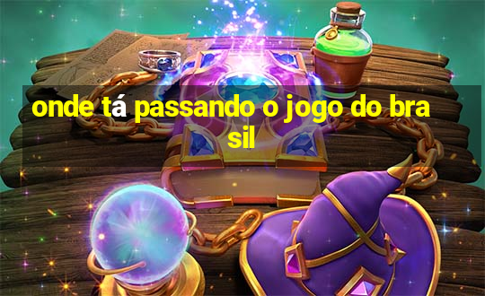 onde tá passando o jogo do brasil