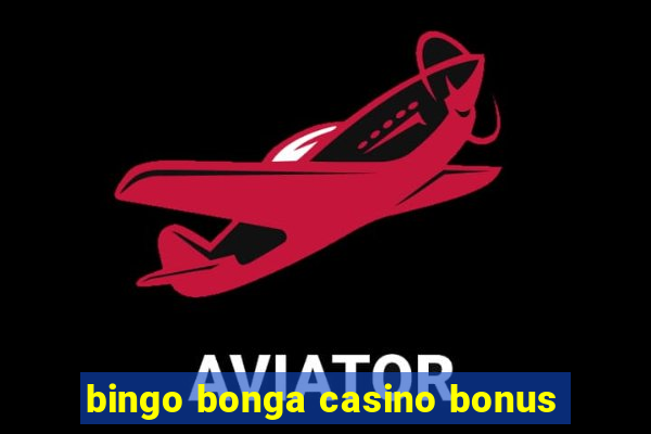 bingo bonga casino bonus