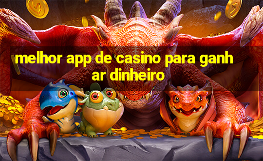 melhor app de casino para ganhar dinheiro