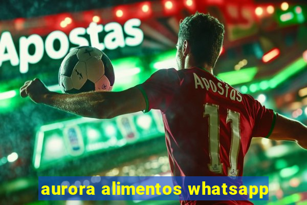 aurora alimentos whatsapp