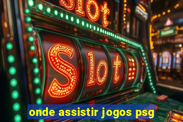 onde assistir jogos psg