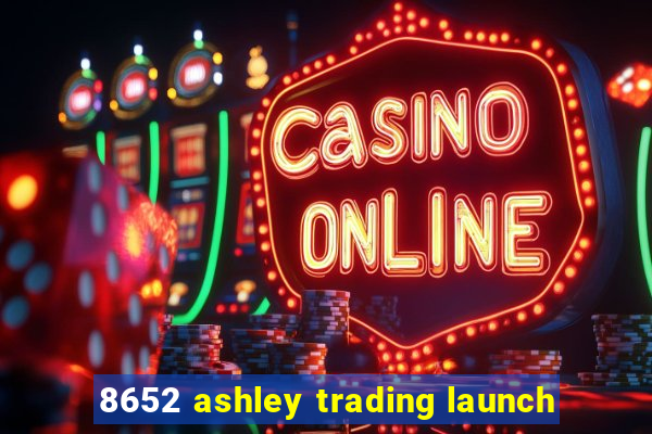 8652 ashley trading launch