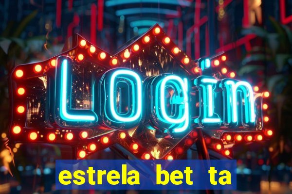 estrela bet ta fora do ar