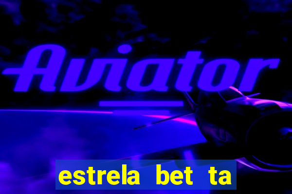 estrela bet ta fora do ar