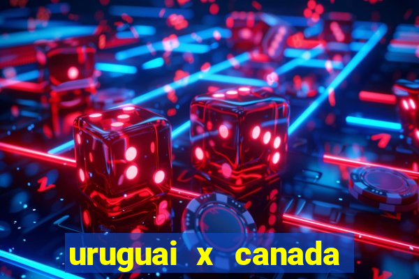 uruguai x canada ao vivo