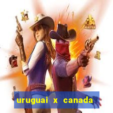 uruguai x canada ao vivo