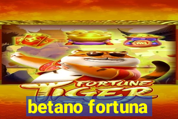 betano fortuna