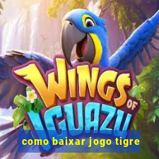 como baixar jogo tigre