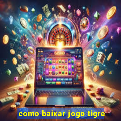 como baixar jogo tigre