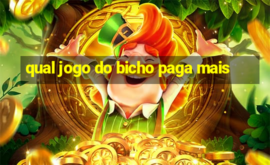 qual jogo do bicho paga mais