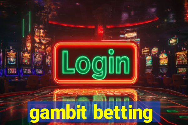 gambit betting