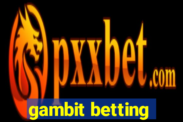 gambit betting