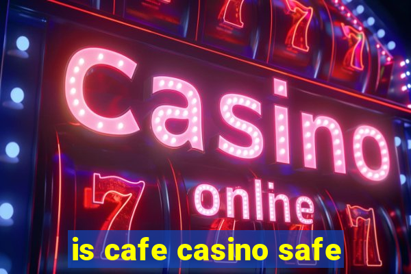 is cafe casino safe