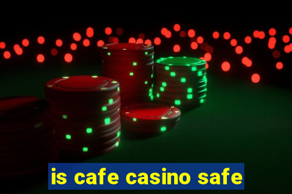 is cafe casino safe