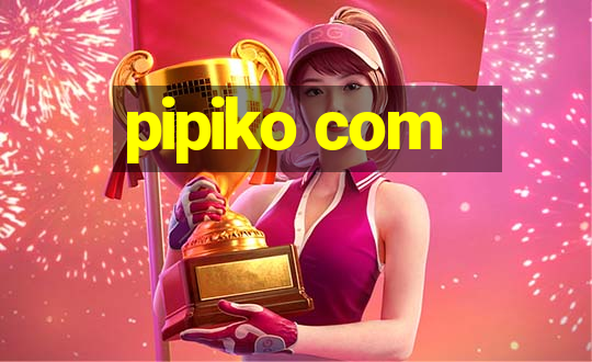 pipiko com