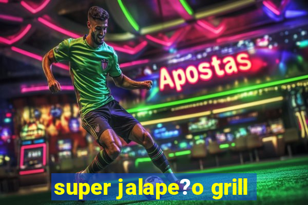 super jalape?o grill