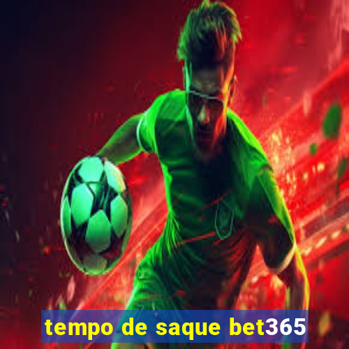 tempo de saque bet365