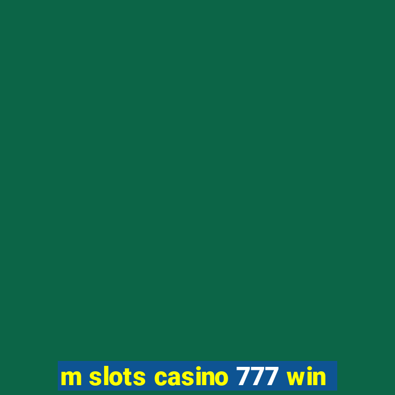 m slots casino 777 win