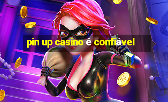 pin up casino é confiável