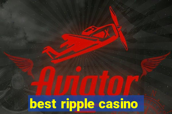 best ripple casino