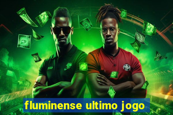 fluminense ultimo jogo