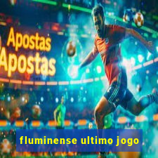 fluminense ultimo jogo