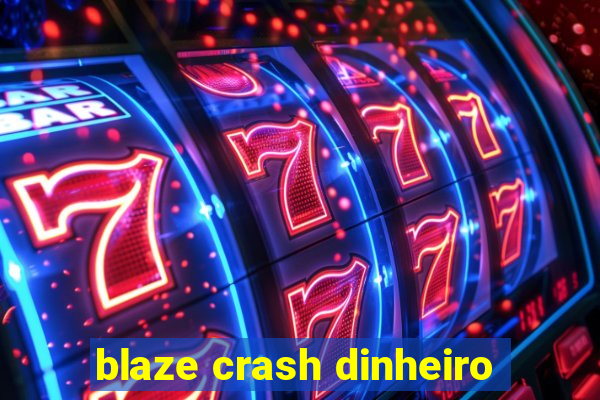 blaze crash dinheiro