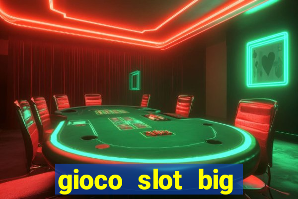 gioco slot big easy gratis