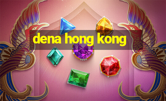 dena hong kong