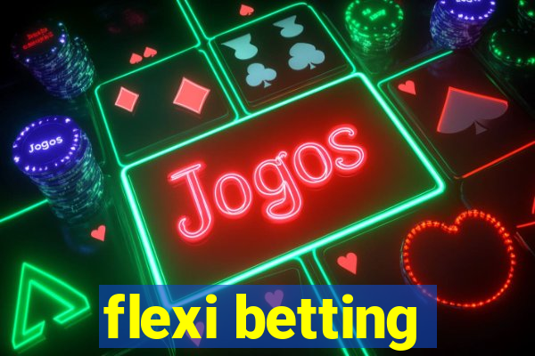 flexi betting