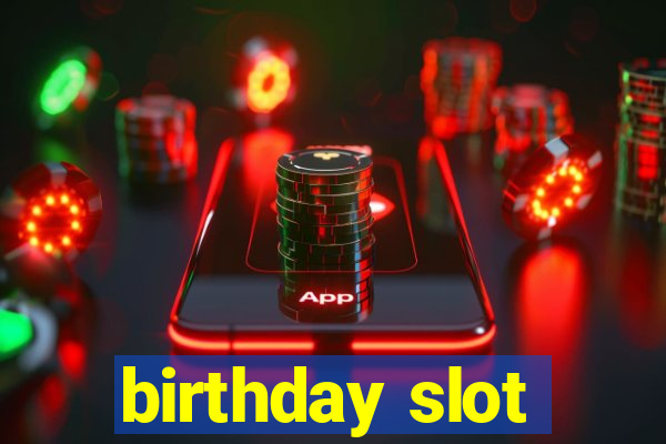 birthday slot