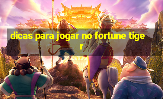 dicas para jogar no fortune tiger