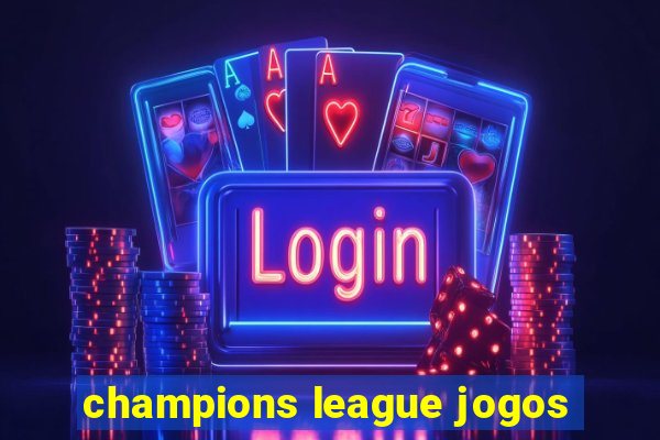 champions league jogos