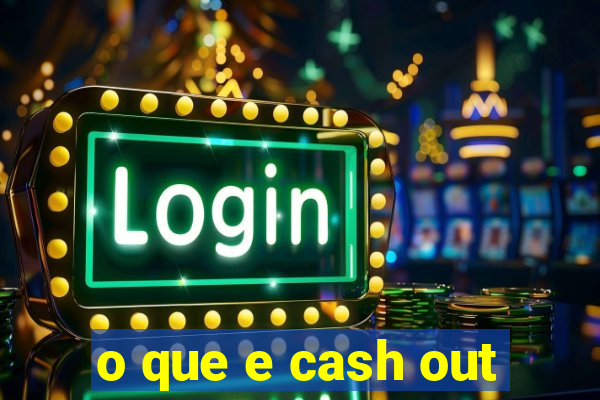 o que e cash out