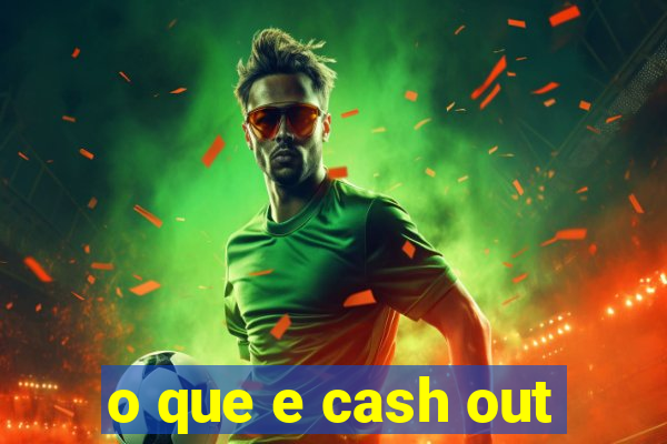 o que e cash out