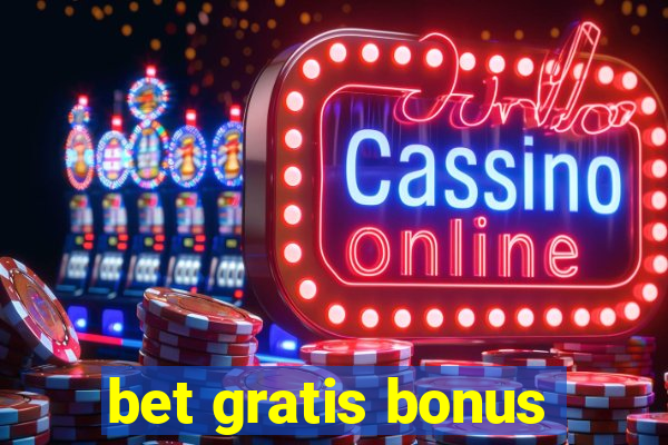 bet gratis bonus