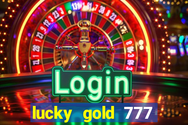 lucky gold 777 paga mesmo