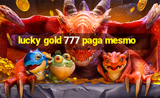 lucky gold 777 paga mesmo