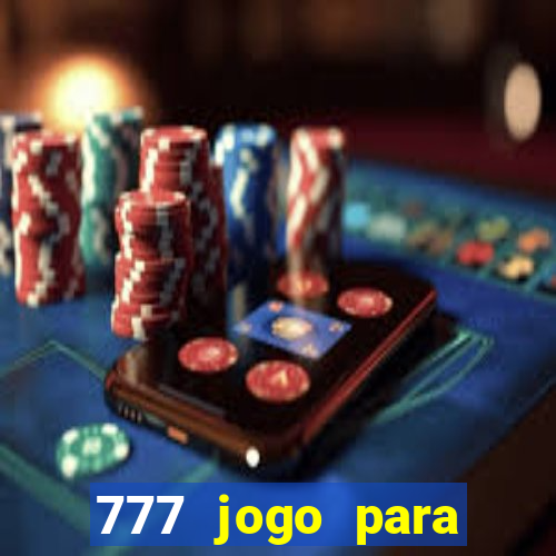 777 jogo para ganhar dinheiro