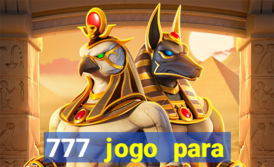 777 jogo para ganhar dinheiro