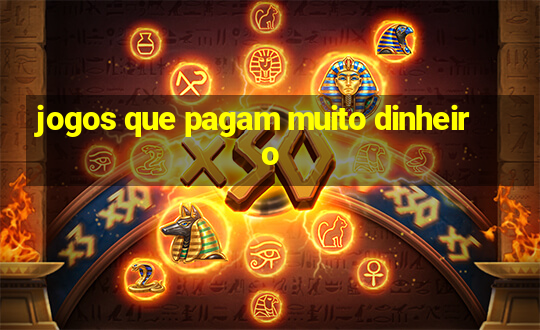 jogos que pagam muito dinheiro