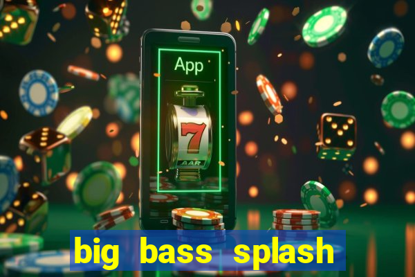 big bass splash melhor horário para jogar