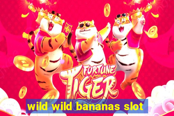 wild wild bananas slot