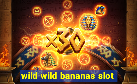 wild wild bananas slot