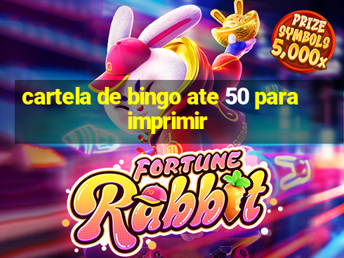 cartela de bingo ate 50 para imprimir